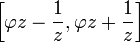 \ Bigg [\ varphi z \ frac {1} {z}, \ varphi z + \ frac {1} {z} \ bigg]