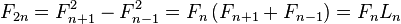 F_ {2n} = {F_ n + 1} ^ 2 - F_ {n-1} ^ 2 = F_n \ left (F_ {n + 1} + F_ {n-1} \ right) = F_nL_n