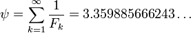 \ Psi = \ sum_ {k = 1} ^ {\ infty} \ frac {1} {} = 3,359885666243 F_k \ dots