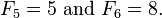 F_5 = 5 \ text {et} F_6 = 8.