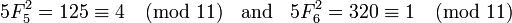 5F_5 ^ 2 = 125 \ equiv 4 \ pmod {11} \; \; \ text {et} \; \; 5F_6 ^ 2 = 320 \ equiv 1 \ pmod {11}