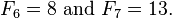 F_6 = 8 \ text {et} F_7 = 13.