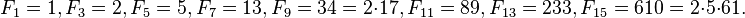 F_1 = 1, F_3 = 2, F_5 = 5, F_7 = 13, F_9 = 34 = 2 \ cdot 17, F_ {11} = 89, F_ {13} = 233, F_ {15} = 610 = 2 \ cdot 5 \ cdot 61.