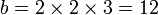 \ Displaystyle b = 2 \ fois 2 \ times 3 = 12