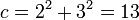 \ Displaystyle c = 2 ^ 2 + 3 = 13 ^ 2 \,
