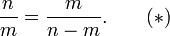 \ Frac nm = \ frac {m} {n-m}. \ Qquad (*)
