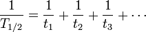 \ frac {1} {{T_ 1/2}} = \ frac {1} {} t_1 + \ frac {1} {} t_2 + \ frac {1} {} + \ t_3 cdots