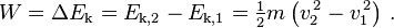 W = \ Delta E_ \ mathrm {k} = E_ \ mathrm {k, 2} - E_ \ mathrm {k, 1} = \ frac {1} {2} m \ gauche (v_2 ^ {\, 2} - v_1 ^ {\, 2} \ right) \,.