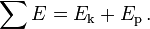 \ Sum E = E_ \ mathrm {} k + E_ \ mathrm {p} \,.