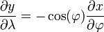 \ Frac {\ y partielle} {\ partial \ lambda} = - \ cos (\ varphi) \ frac {\ x partielle} {\ partial \ varphi}