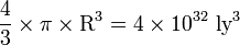 \ Frac {4} {3} \ times \ pi \ times \ mathrm {R} ^ 3 = 4 \ times 10 ^ {32} \ text {} ^ 3 Ly