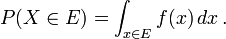 P (X \ in E) = \ {x int_ \ E} f (x) \, dx \ ,.