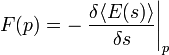 F (p) = - \ gauche. \ Frac {\ delta \ langle E (s) \ rangle} {\ delta} s \ right \ vert_p \,