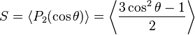 S = \ langle P_2 (\ cos \ theta) \ rangle = \ left \ langle \ frac {3 \ ^ 2 cos \ theta-1} {2} \ right \ rangle