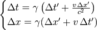 \ Begin {cas} \ Delta t = \ gamma \ left (\ Delta t '+ \ frac {v \, \ Delta x'} {c ^ {2}} \ right) \\ \ Delta x = \ gamma (\ Delta x '+ v \, \ Delta t') \, \ end {} cas