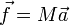 \ Vec f = M \ vec une