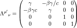 \ Lambda ^ {\ mu '} {} _ \ nu = \ begin {} pmatrix \ gamma & - \ beta \ gamma / c & 0 & 0 \\ - \ beta \ gamma c & \ gamma & 0 & 0 \\ 0 & 0 & 1 & 0 0 \\ & 0 & 0 & 1 \ end {} pmatrix