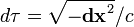 d \ tau = \ sqrt {- \ mathbf {dx}} ^ 2 / c