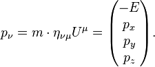 p_ \ nu = m \ cdot \ eta _ {\ nu \ mu} U ^ \ mu = \ begin {} pmatrix -E \\ p_x \\ \\ p_y p_z \ end {} pmatrix.