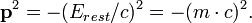 \ Mathbf {p} ^ 2 = - (E_ {} reste / c) ^ 2 = - (m \ cdot c) ^ 2.