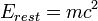 E_ {} = m reste c ^ 2 \,