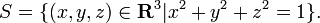 S = \ {(x, y, z) \ in \ mathbf {R} ^ 3 | x ^ 2 + y ^ 2 + z = 1 ^ 2 \}.