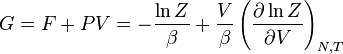 G = F + PV = - {\ ln Z \ over \ beta} + {V \ over \ beta} \ left (\ frac {\ \ ln partielle Z} {\ V partielle} \ right) _ {N, T}