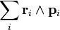 \ Sum_i \ gras {r} _i \ wedge \ gras {p} _i