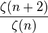 {\ Zeta (n + 2)} \ over {\ zeta (n)}