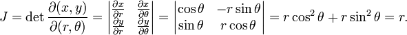 J = \ det \ frac {\ partial (x, y)} {\ partial (r, \ theta)} = \ begin {} vmatrix \ frac {\ x partielle} {\ r partielle} et \ frac {\ x partielle } {\ partial \ theta} \\ \ frac {\ y partielle} {\ r partielle} et \ frac {\ y partielle} {\ partial \ theta} \ end {vmatrix} = \ begin {vmatrix} \ cos \ theta & -r \ sin \ theta \\ \ sin \ theta & r \ cos \ theta \ end {} vmatrix = r \ ^ 2 cos \ theta + r \ sin ^ 2 \ theta = r.