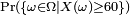 {\ Scriptstyle \ Pr (\ {\ omega \ in \ Omega \ mi X (\ omega) \ geq 60 \})}