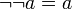 \ Lnot \ lnot a = a