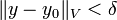 \ | Y - Y_0 \ | _V <\ delta
