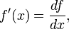 f '(x) = \ frac {} {df dx}, \,