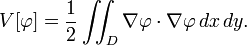 V [\ varphi] = \ frac {1} {2} \ iint_D \ nabla \ varphi \ cdot \ nabla \ varphi \, dx \, dy. \,
