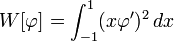 W [\ varphi] = \ int _ {- 1} ^ {1} (x \ varphi ') ^ 2 \, dx \,