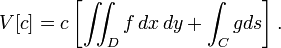 V [c] = c \ gauche [\ iint_D f \, dx \, dy + \ int_C g ds \ right].