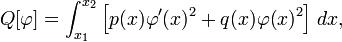 Q [\ varphi] = \ {int_ x_1} ^ {} x_2 \ left [p (x) \ varphi '(x) ^ 2 + q (x) \ varphi (x) ^ 2 \ right] \, dx, \ ,