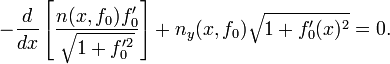 - \ Frac {d} {dx} \ left [\ frac {n (x, f_0) f_0 '} {\ sqrt {1 + f_0' ^ 2}} \ right] + n_y (x, f_0) \ sqrt {1 + f_0 '(x) ^ 2} = 0. \,