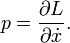 p = \ frac {\ partie L} {\ part \ dot x}. \,