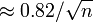 \ Environ 0,82 / \ sqrt {n} \,