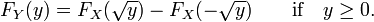 F_Y (y) = F_X (\ sqrt {y}) - F_X (- \ sqrt {y}) \ qquad \ hbox {if} \ quad y \ ge 0.