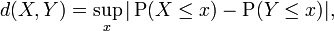 d (X, Y) = \ sup_x | \ operatorname {P} (X \ le x) - \ operatorname {P} (Y \ le x) |,