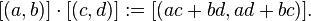 [(A, b)] \ cdot [(c, d)]:. = [(Ca + bd, ad + bc)] \,