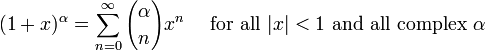 (1 + x) ^ \ alpha = \ sum_ {n = 0} ^ \ infty {\ alpha \ n choisir} x ^ n \ quad \ mbox {} pour tous | x | <1 \ mbox {} et tout complexe \ alpha \!