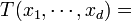 T (x_1, \ cdots, x_d) =