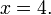 4. x = \,
