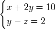 \ begin {} cas x + 2y = 10 \\ y - z = 2 \ end {} cas