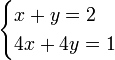 \ begin {} cas x + y = 2 \\ 4x + 4y = 1 \ end {} cas