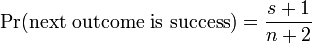 \ Pr (\ mbox {seguinte resultado é o sucesso}) = \ frac {s + 1} {n + 2}